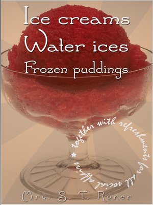 cover image of Ice Creams, Water Ices, Frozen Puddings